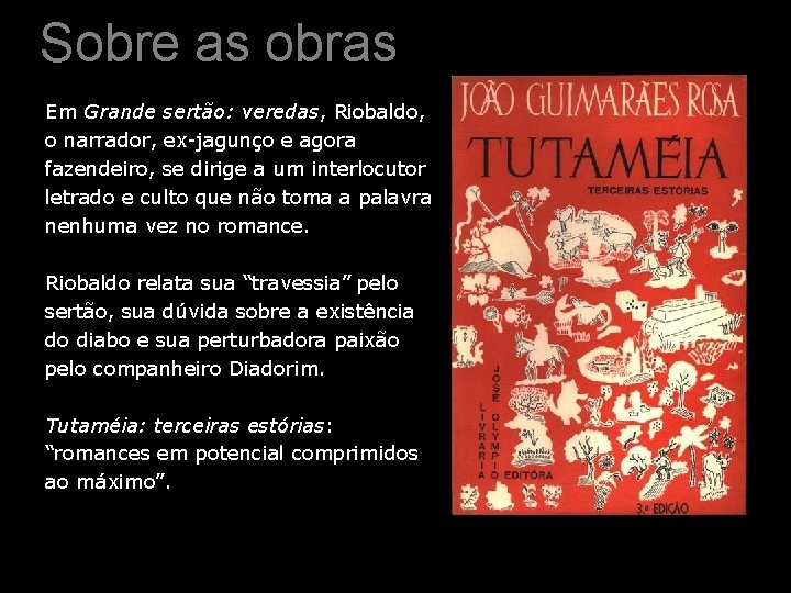Sobre as obras Em Grande sertão: veredas, Riobaldo, o narrador, ex-jagunço e agora fazendeiro,