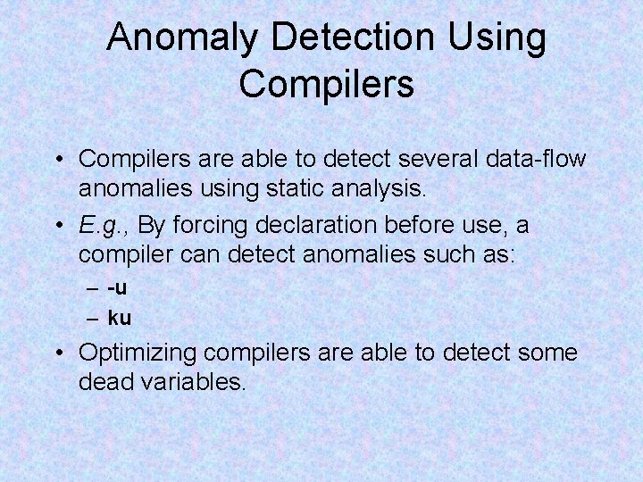 Anomaly Detection Using Compilers • Compilers are able to detect several data-flow anomalies using