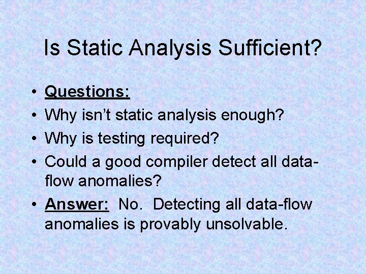 Is Static Analysis Sufficient? • • Questions: Why isn’t static analysis enough? Why is Is Static Analysis Sufficient? • • Questions: Why isn’t static analysis enough? Why is