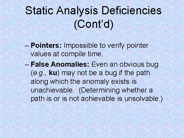 Static Analysis Deficiencies (Cont’d) – Pointers: Impossible to verify pointer values at compile time.