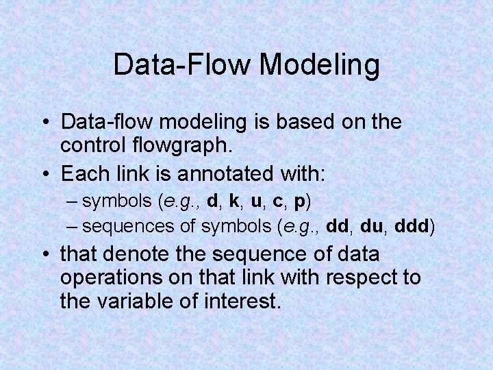 Data-Flow Modeling • Data-flow modeling is based on the control flowgraph. • Each link