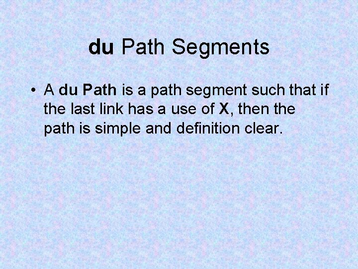 du Path Segments • A du Path is a path segment such that if