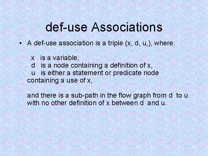 def-use Associations • A def-use association is a triple (x, d, u, ), where: