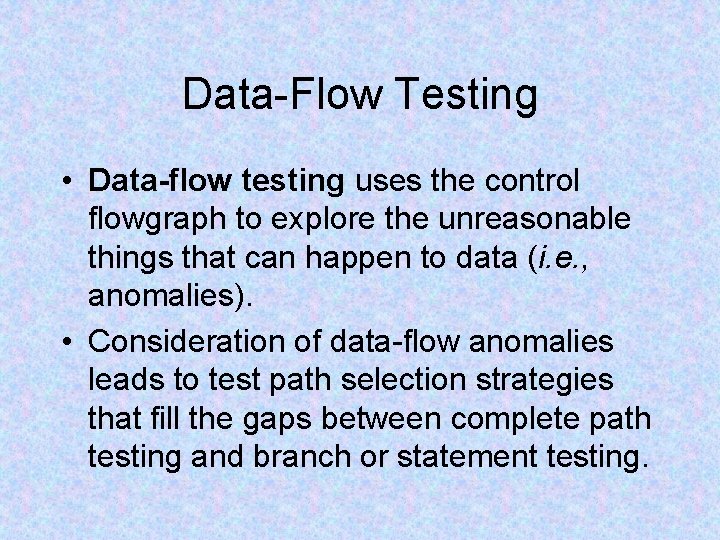 Data-Flow Testing • Data-flow testing uses the control flowgraph to explore the unreasonable things