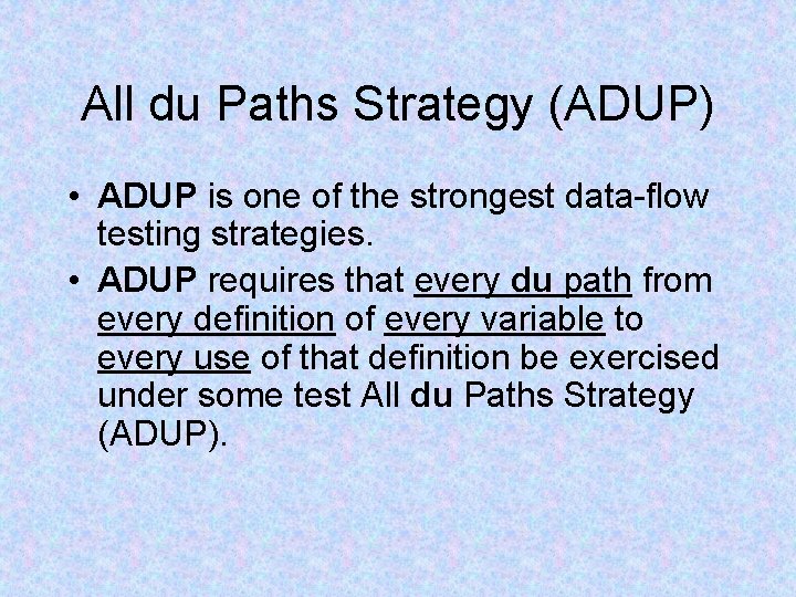 All du Paths Strategy (ADUP) • ADUP is one of the strongest data-flow testing