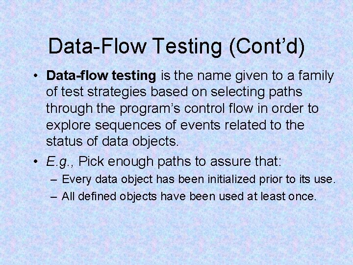Data-Flow Testing (Cont’d) • Data-flow testing is the name given to a family of