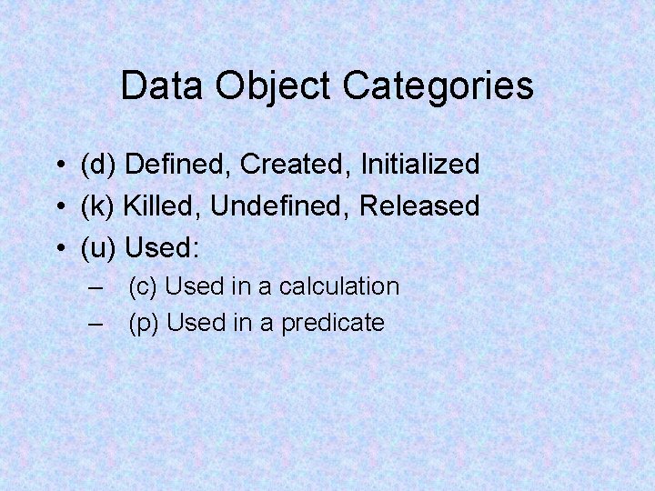 Data Object Categories • (d) Defined, Created, Initialized • (k) Killed, Undefined, Released •