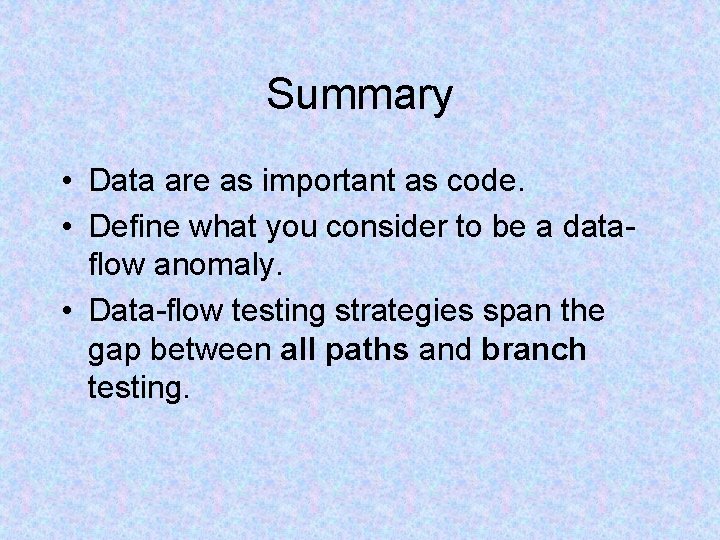 Summary • Data are as important as code. • Define what you consider to