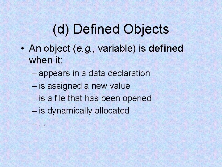 (d) Defined Objects • An object (e. g. , variable) is defined when it: