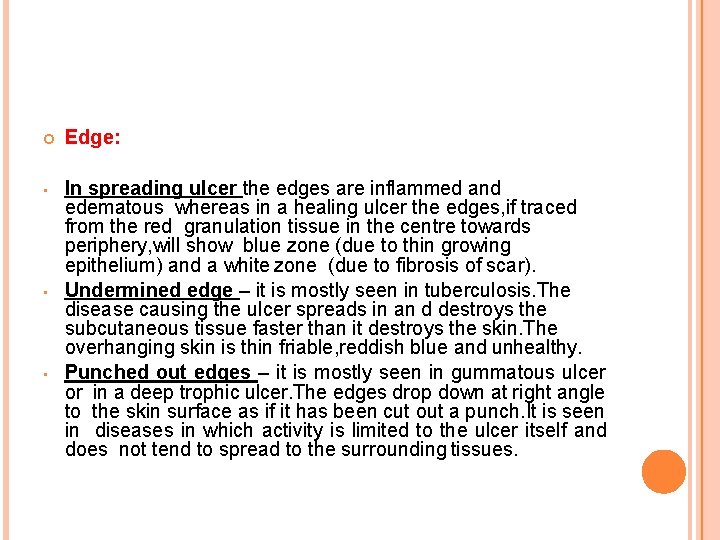  Edge: • In spreading ulcer the edges are inflammed and edematous whereas in
