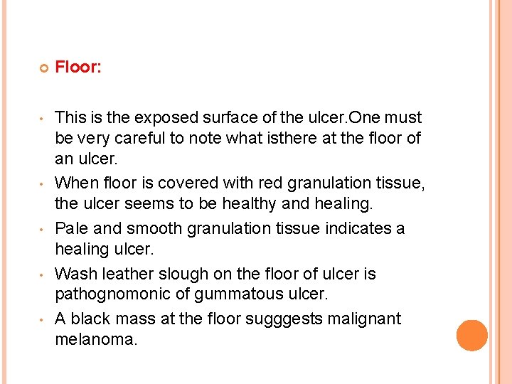  Floor: • This is the exposed surface of the ulcer. One must be