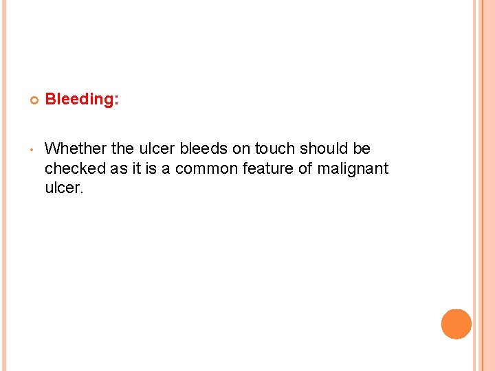  Bleeding: • Whether the ulcer bleeds on touch should be checked as it