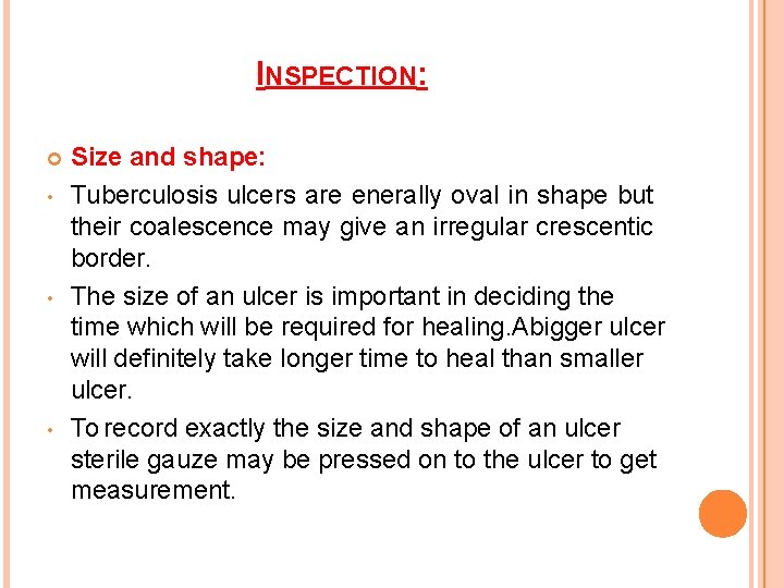 INSPECTION: • • • Size and shape: Tuberculosis ulcers are enerally oval in shape