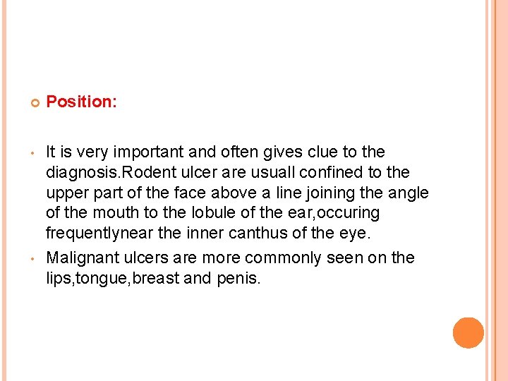  Position: • It is very important and often gives clue to the diagnosis.