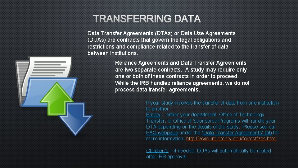 TRANSFERRING DATA Data Transfer Agreements (DTAs) or Data Use Agreements (DUAs) are contracts that