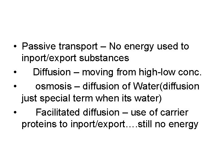  • Passive transport – No energy used to inport/export substances • Diffusion –