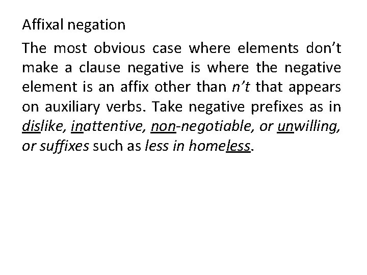 Affixal negation The most obvious case where elements don’t make a clause negative is