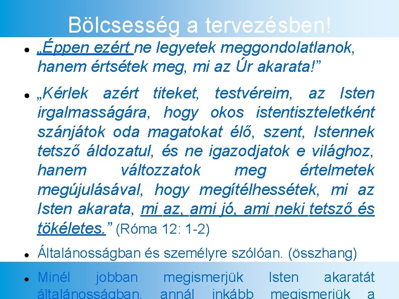 Bölcsesség a tervezésben! „Éppen ezért ne legyetek meggondolatlanok, hanem értsétek meg, mi az Úr