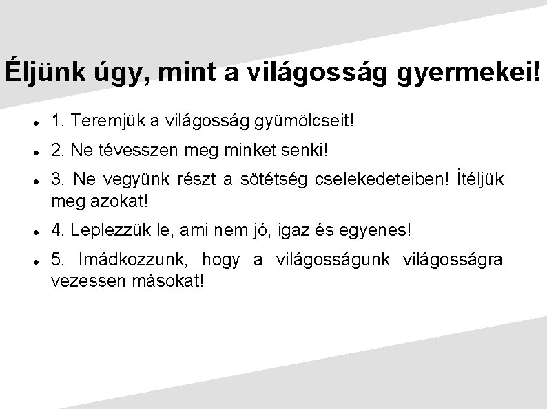 Éljünk úgy, mint a világosság gyermekei! 1. Teremjük a világosság gyümölcseit! 2. Ne tévesszen