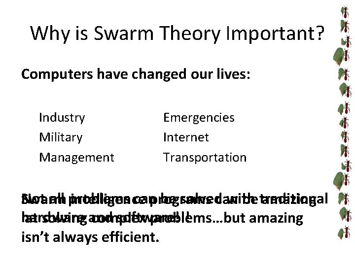 Why is Swarm Theory Important? Computers have changed our lives: Industry Military Management Emergencies