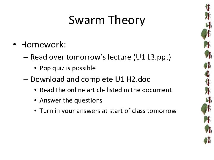 Swarm Theory • Homework: – Read over tomorrow’s lecture (U 1 L 3. ppt)