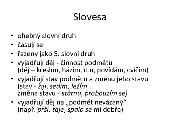 Slovesa ohebný slovní druh časují se řazeny jako 5. slovní druh vyjadřují děj -