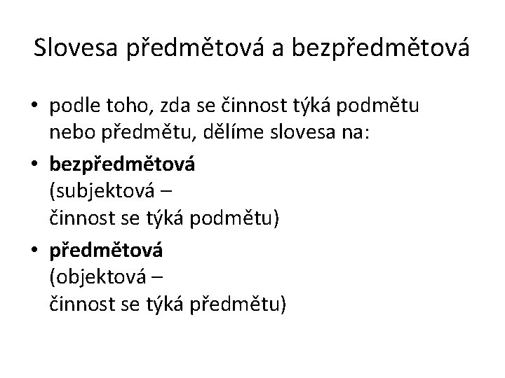 Slovesa předmětová a bezpředmětová • podle toho, zda se činnost týká podmětu nebo předmětu,