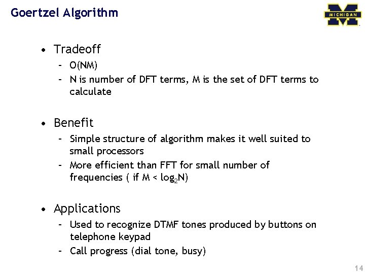 Goertzel Algorithm • Tradeoff – O(NM) – N is number of DFT terms, M