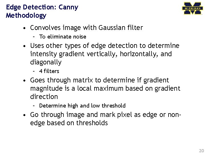 Edge Detection: Canny Methodology • Convolves image with Gaussian filter – To eliminate noise