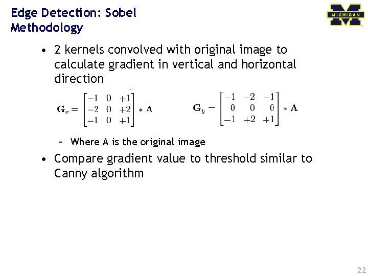 Edge Detection: Sobel Methodology • 2 kernels convolved with original image to calculate gradient