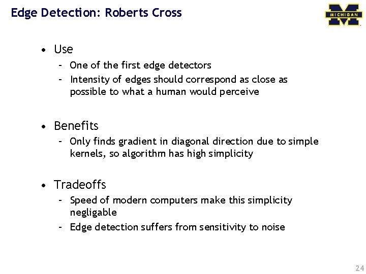 Edge Detection: Roberts Cross • Use – One of the first edge detectors –