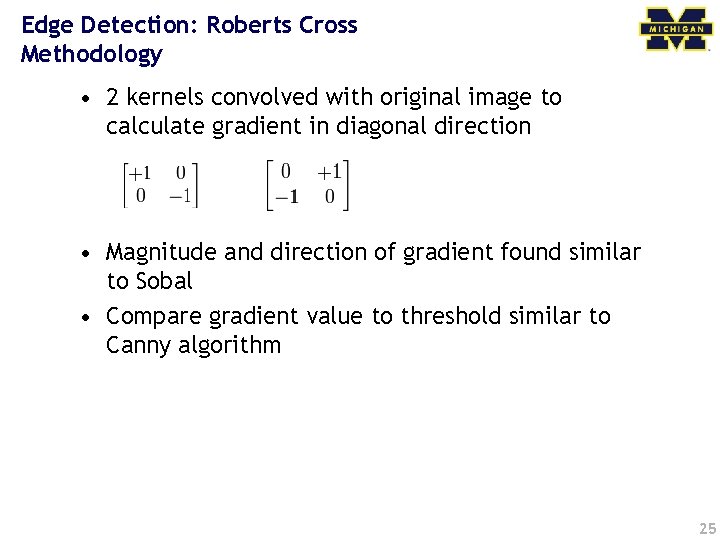 Edge Detection: Roberts Cross Methodology • 2 kernels convolved with original image to calculate
