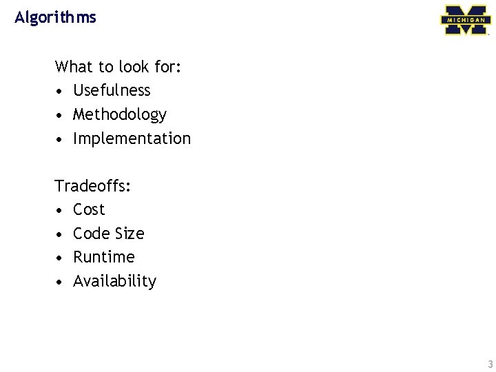 Algorithms What to look for: • Usefulness • Methodology • Implementation Tradeoffs: • Cost