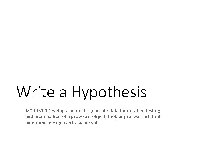 Write a Hypothesis MS. ETS 1. 4 Develop a model to generate data for