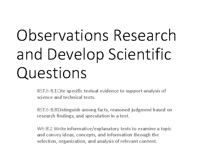 Observations Research and Develop Scientific Questions RST. 6 8. 1 Cite specific textual evidence