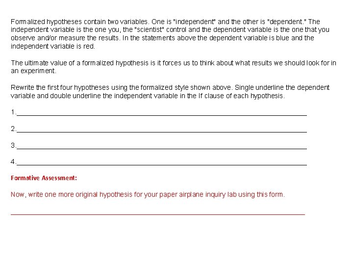Formalized hypotheses contain two variables. One is "independent" and the other is "dependent. "