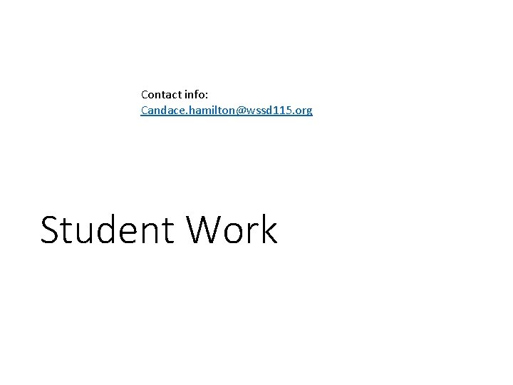 Contact info: Candace. hamilton@wssd 115. org Student Work 