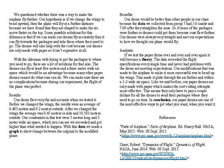 We questioned whethere was a way to make the airplane fly farther. Our hypothesis