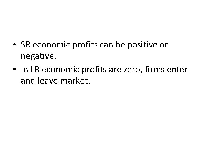  • SR economic profits can be positive or negative. • In LR economic