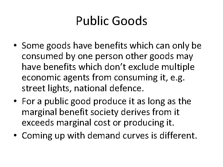 Public Goods • Some goods have benefits which can only be consumed by one