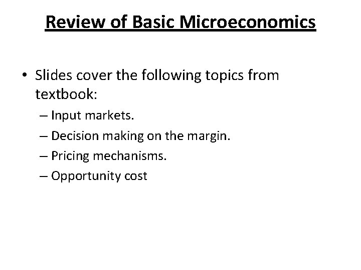 Review of Basic Microeconomics • Slides cover the following topics from textbook: – Input