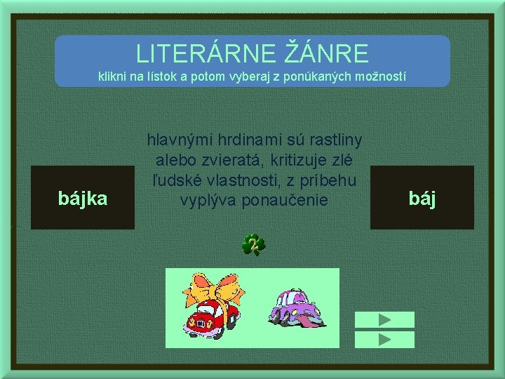 LITERÁRNE ŽÁNRE klikni na lístok a potom vyberaj z ponúkaných možností bájka hlavnými hrdinami