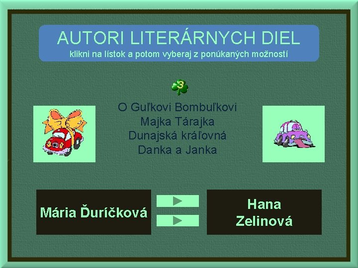 AUTORI LITERÁRNYCH DIEL klikni na lístok a potom vyberaj z ponúkaných možností O Guľkovi