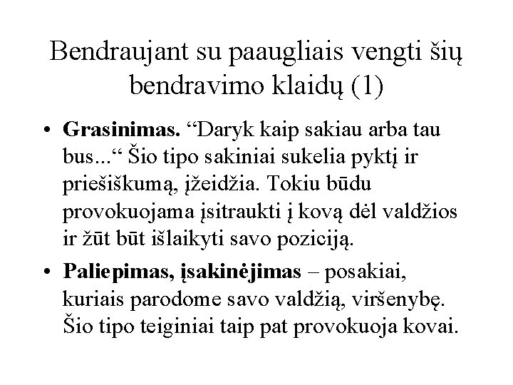 Bendraujant su paaugliais vengti šių bendravimo klaidų (1) • Grasinimas. “Daryk kaip sakiau arba