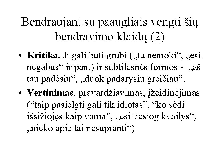 Bendraujant su paaugliais vengti šių bendravimo klaidų (2) • Kritika. Ji gali būti grubi