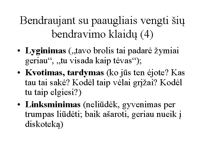 Bendraujant su paaugliais vengti šių bendravimo klaidų (4) • Lyginimas („tavo brolis tai padarė