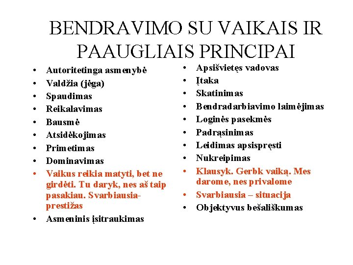 BENDRAVIMO SU VAIKAIS IR PAAUGLIAIS PRINCIPAI • • • Autoritetinga asmenybė Valdžia (jėga) Spaudimas