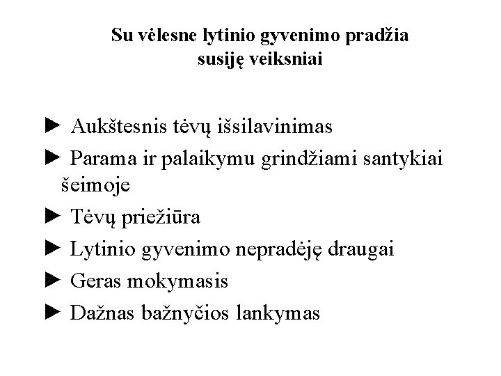 Su vėlesne lytinio gyvenimo pradžia susiję veiksniai ► Aukštesnis tėvų išsilavinimas ► Parama ir