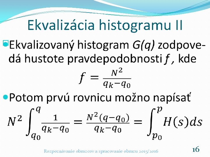 Ekvalizácia histogramu II � Rozpoznávanie obrazcov a spracovanie obrazu 2015/2016 16 