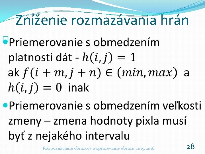 Zníženie rozmazávania hrán � Rozpoznávanie obrazcov a spracovanie obrazu 2015/2016 28 